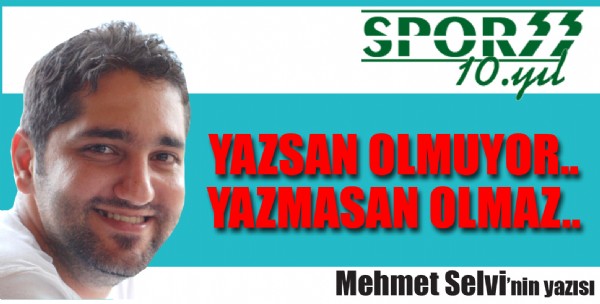 Yazsan olmuyor, yazmasan olmaz..